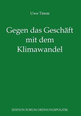 Gegen das Geschäft mit dem Klimawandel: Plädoyer für eine freie und soziale Gesellschaft - Uwe Timm - cover