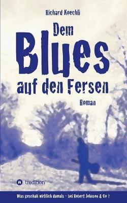 Dem Blues auf den Fersen - Richard Koechli - cover