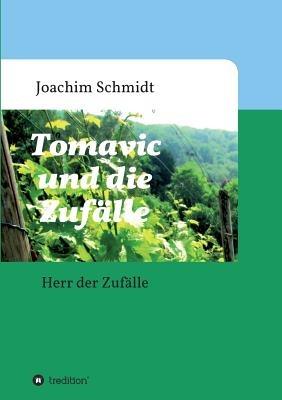 Tomavic und die Zufälle: Der Herr der Zufälle - Joachim Schmidt - cover