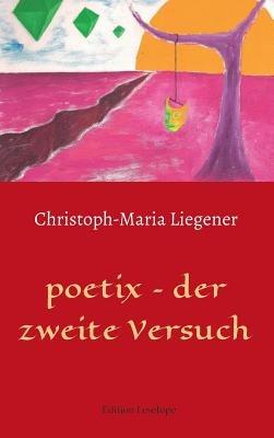 poetix - der zweite Versuch - Christoph-Maria Liegener - cover