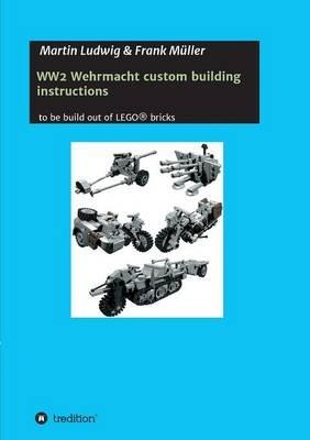 WW2 Wehrmacht custom building instructions - Martin Ludwig,Frank Müller - cover