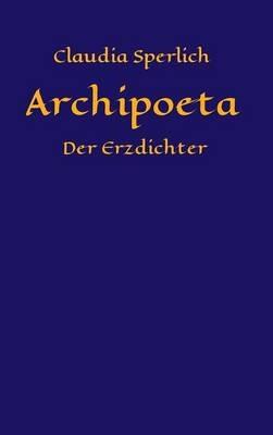 Archipoeta: Der Erzdichter - Claudia Sperlich - cover