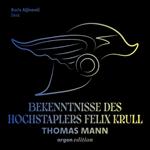 Bekenntnisse des Hochstaplers Felix Krull (Ungekürzte Lesung)