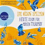 Heute schon für morgen träumen (Autorisierte Lesefassung)