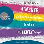 Vier Werte, die Eltern und Jugendliche durch die Pubertät tragen (Erweiterte Lesefassung)