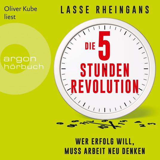 Die 5-Stunden-Revolution - Wer Erfolg will, muss Arbeit neu denken (Ungekürzte Lesung)