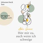 Hör mir zu, auch wenn ich schweige (Ungekürzte Lesung)