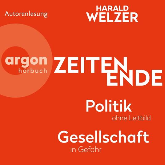 ZEITEN ENDE - Politik ohne Leitbild, Gesellschaft in Gefahr (Ungekürzte Autorenlesung)