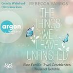 The things we leave unfinished - Eine Familie. Zwei Geschichten. Tausend Gefühle. (Ungekürzte Lesung)
