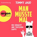 Man müsste mal - Nix gemacht und trotzdem happy - Neue Gute-Laune-Storys (Autorisierte Lesefassung)