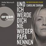 Und ich werde dich nie wieder Papa nennen (Ungekürzte Lesung)