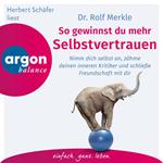 So gewinnst du Selbstvertrauen - Nimm dich selbst an, zähme deinen inneren Kritiker und schließe Freundschaft mit dir (Autorisierte Lesefassung)
