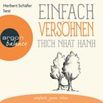 Einfach versöhnen - Basics der Achtsamkeit (Gekürzte Lesung)