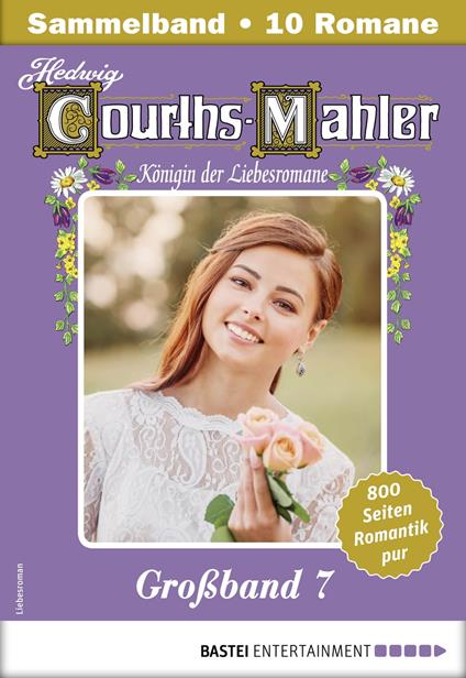 Hedwig Courths-Mahler Großband 7 - Sammelband