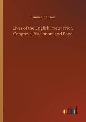 Lives of the English Poets: Prior, Congreve, Blackmore and Pope - Samuel Johnson - cover