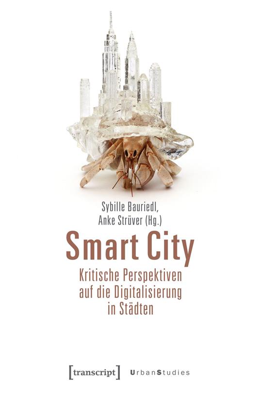 Smart City – Kritische Perspektiven auf die Digitalisierung in Städten
