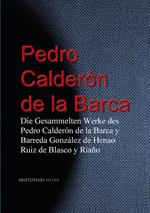 Die Gesammelten Werke des Pedro Calderón de la Barca