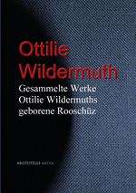 Gesammelte Werke Ottilie Wildermuths geb. Rooschüz
