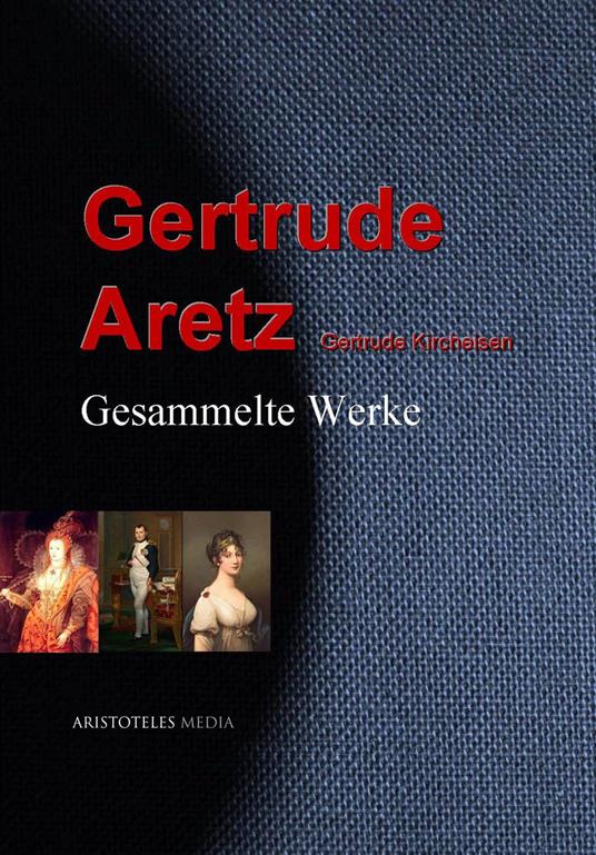 Gesammelte Werke der Gertrude Aretz