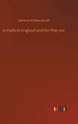 In Darkest England and the Way out - General William Booth - cover