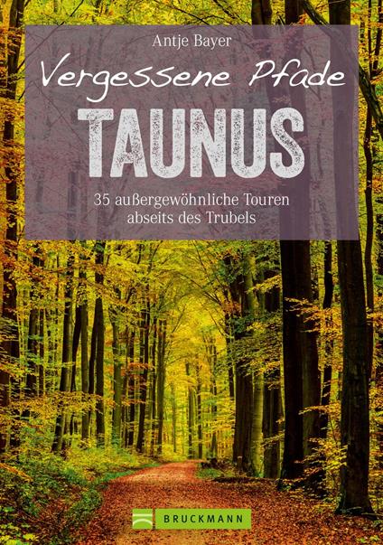 Wanderführer Taunus: 35 Touren abseits des Trubels im wunderschönen Taunus