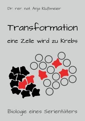 Transformation - eine Zelle wird zu Krebs - Anja Klussmeier - cover