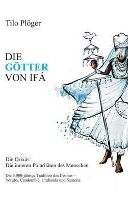 Die Götter Von Ifá: Die Orixás: Die inneren Polaritäten des Menschen - Tilo Plöger - cover