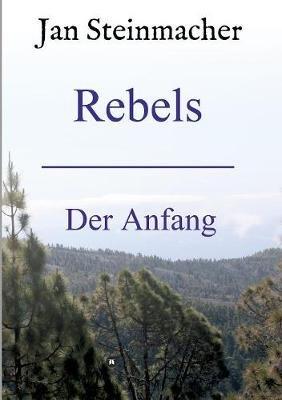 Rebels: Der Anfang - Jan Steinmacher - cover