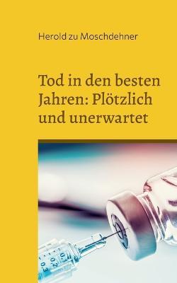 Tod in den besten Jahren: Plötzlich und unerwartet: Ein Mahnmal den Opfern - Herold Zu Moschdehner - cover