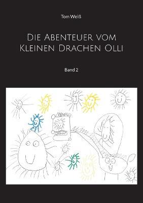 Die Abenteuer vom Kleinen Drachen Olli: Band 2 - Tom Weiß - cover