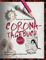 Corona-Tagebuch (Band 2): Rückblicke - Sie gaben einfach keine Ruhe