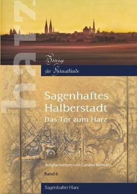 Sagenhaftes Halberstadt: Das Tor zum Harz - Carsten Kiehne - cover