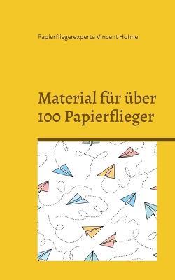 Material für über 100 Papierflieger: Lass Deine Botschaft fliegen - Papierfliegerexperte Vincent Hohne - cover