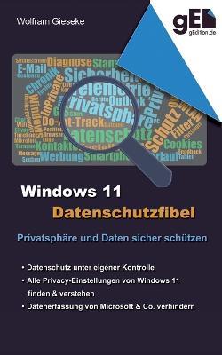 Windows 11 Datenschutzfibel: Alle Datenschutzeinstellungen finden und optimal einstellen - Wolfram Gieseke - cover