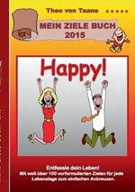 Happy - Wünsch Dir was!: Verbessere dein Leben mit Zielen die Spaß machen! Mit weit über 100 vorformulierten Zielen bzw. guten Vorsätzen für jede Lebenslage zum einfachen Ankreuzen.
