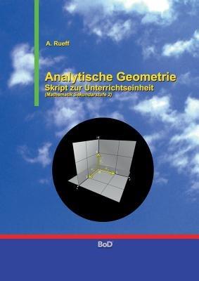 Analytische Geometrie: Skript zur Unterrichtseinheit (Mathematik Sekundarstufe 2) - A Rueff - cover
