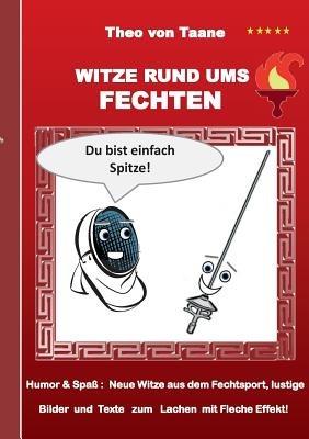 Witze rund ums Fechten: Humor & Spass Neue Witze aus dem Fechtsport, lustige Bilder und Texte zum Lachen mit Fleche Effekt! - Theo Von Taane - cover