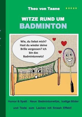 Witze rund um Badminton: Humor & Spass: Neue Badmintonwitze, lustige Bilder und Texte zum Lachen mit Smash Effekt! - Theo Von Taane - cover