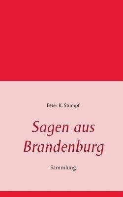 Sagen aus Brandenburg: Sammlung - Peter K Stumpf - cover