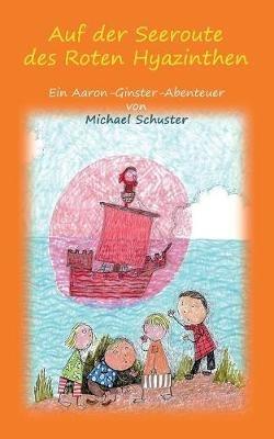 Auf der Seeroute des Roten Hyazinthen: Ein Aaron-Ginster-Abenteuer - Michael Schuster - cover