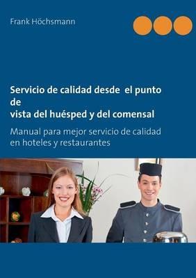 Servicio de calidad desde el punto de vista del huésped y del comensal: Manual para mejor servicio de calidad en hoteles y restaurantes - Frank Höchsmann - cover
