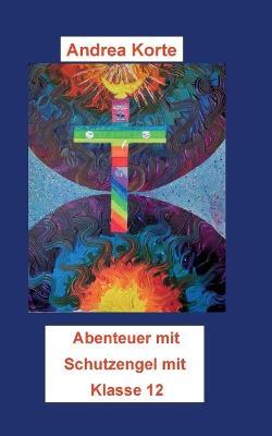 Weitere Abenteuer mit Schutzengel Mia: Klasse 12 - Andrea Korte - cover