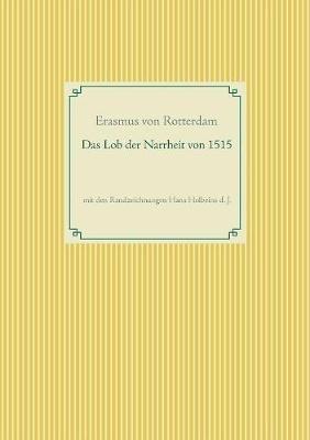 Das Lob der Narrheit. Farbiges Faksimile der Ausgabe von 1515 mit den Randzeichnungen von Hans Holbein d. J.: Erasmi Roterodami Stulticiae Laus / Moriae Encomium - Erasmus Von Rotterdam - cover