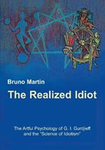 The Realized Idiot: The Artful Psychology of G. I. Gurdjieff and the 
