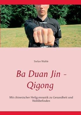 Ba Duan Jin - Qigong: Mit chinesischer Heilgymnastik zu Gesundheit und Wohlbefinden - Stefan Wahle - cover