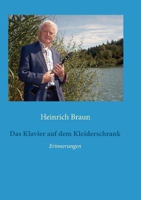 Das Klavier auf dem Kleiderschrank: Erinnerungen - Heinrich Braun - cover