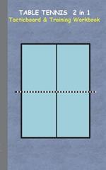 Table Tennis 2 in 1 Tacticboard and Training Workbook: Tactics/strategies/drills for trainer/coaches, notebook, ping pong, training, exercise, exercises, drills, practice, exercise course, tutorial, winning strategy, technique, sport club, play moves, coac