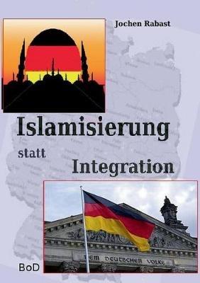 Islamisierung statt Integration - Jochen Rabast - cover