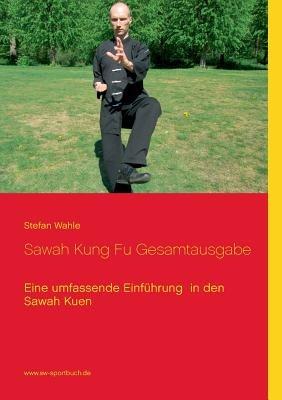 Sawah Kung Fu Gesamtausgabe: Eine umfassende Einführung in den Sawah Kuen - Stefan Wahle - cover