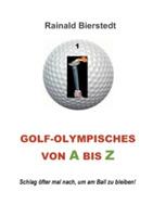 Golf - Olympisches von A bis Z: Schlag öfter mal nach, um am Ball zu bleiben! - Rainald Bierstedt - cover